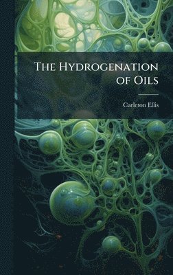 bokomslag The Hydrogenation of Oils