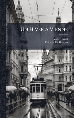 Victor Tissot, Frã(c)Dã(c)Ric de Haenen, FrÃ©dÃ©ric De Haenen - Hiver Ã Vienne, Inbunden