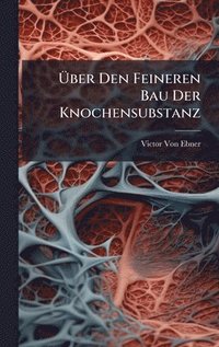 bokomslag Ã¿ber Den Feineren Bau Der Knochensubstanz