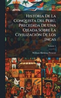 bokomslag Historia De La Conquista Del PerÃ°, Precedida De Una Ojeada Sobre La CivilizaciÃ3n De Los Incas