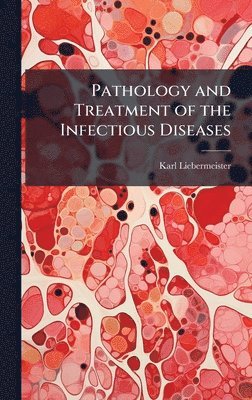 bokomslag Pathology and Treatment of the Infectious Diseases
