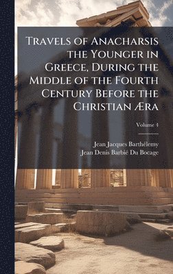 bokomslag Travels of Anacharsis the Younger in Greece, During the Middle of the Fourth Century Before the Christian Ã?ra