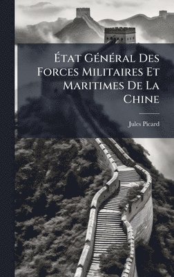 Jules Picard - Ãtat GÃ(c)nÃ(c)ral Des Forces Militaires Et Maritimes De La Chine, Inbunden