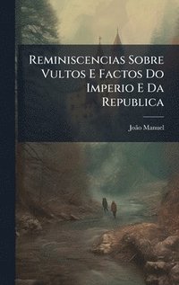 bokomslag Reminiscencias Sobre Vultos E Factos Do Imperio E Da Republica
