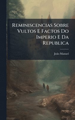 bokomslag Reminiscencias Sobre Vultos E Factos Do Imperio E Da Republica