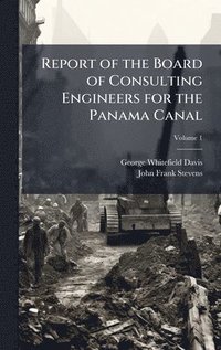 bokomslag Report of the Board of Consulting Engineers for the Panama Canal
