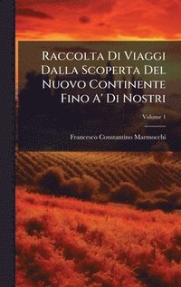 bokomslag Raccolta Di Viaggi Dalla Scoperta Del Nuovo Continente Fino A' Di Nostri