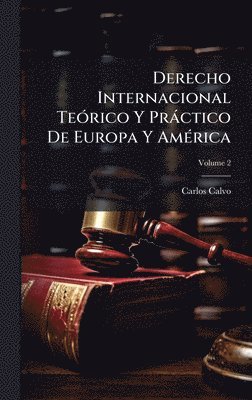 Derecho Internacional TeÃ3rico Y Pràctico De Europa Y AmÃ(c)rica