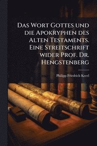 bokomslag Wort Gottes und die Apokryphen des Alten Testaments. Eine Streitschrift wider Prof. Dr. Hengstenberg