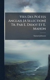 bokomslag Vies Des Poètes Anglais [A Selection] Tr. Par E. Didot Et E. Mahon