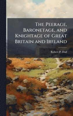 Robert P Dod - Peerage, Baronetage, and Knightage of Great Britain and Ireland, Inbunden