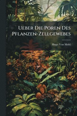 Ueber Die Poren Des Pflanzen-Zellgewebes