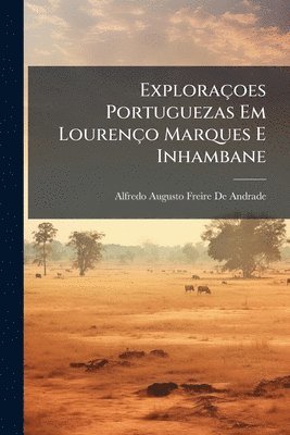 bokomslag Exploraçoes Portuguezas Em Lourenço Marques E Inhambane