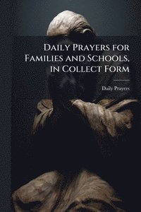 bokomslag Daily Prayers for Families and Schools, in Collect Form