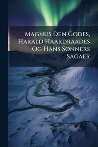bokomslag Magnus Den Godes, Harald Haardraades Og Hans SÃ, nners Sagaer