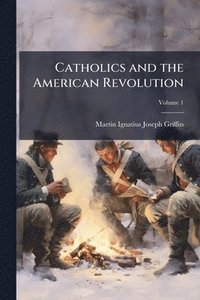bokomslag Catholics and the American Revolution