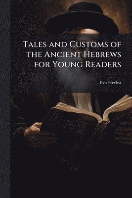 bokomslag Tales and Customs of the Ancient Hebrews for Young Readers