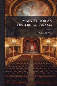 bokomslag Mary Tudor an Historical Drama