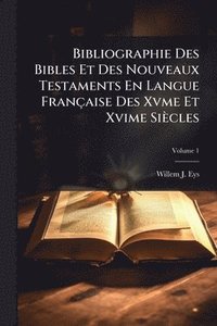 bokomslag Bibliographie Des Bibles Et Des Nouveaux Testaments En Langue Française Des Xvme Et Xvime Siècles