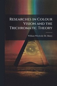 bokomslag Researches in Colour Vision and the Trichromatic Theory