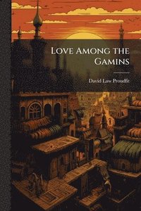bokomslag Love Among the Gamins