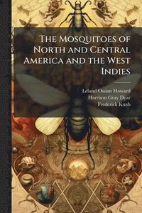 bokomslag The Mosquitoes of North and Central America and the West Indies