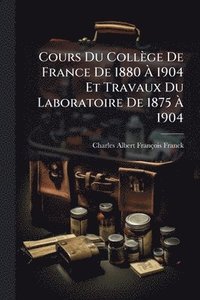 bokomslag Cours Du Collège De France De 1880 Ã? 1904 Et Travaux Du Laboratoire De 1875 Ã? 1904