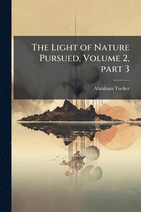 bokomslag Light of Nature Pursued, Volume 2, part 3