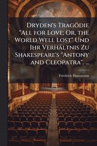 bokomslag Dryden's Tragödie "All for Love; Or, the World Well Lost" Und Ihr Verhältnis Zu Shakespeare's "Antony and Cleopatra". ...