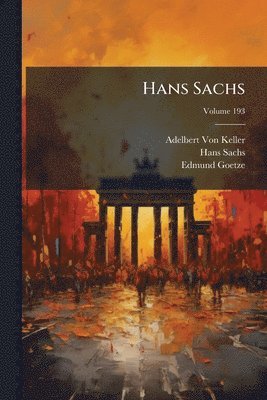 Adelbert Von Keller, Hans Sachs, Edmund Goetze - Hans Sachs, Häftad