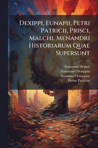 bokomslag Dexippi, Eunapii, Petri Patricii, Prisci, Malchi, Menandri Historiarum Quae Supersunt