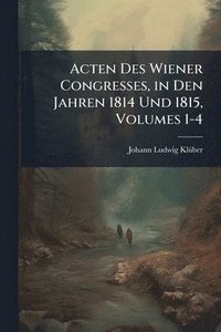 bokomslag Acten Des Wiener Congresses, in Den Jahren 1814 Und 1815, Volumes 1-4