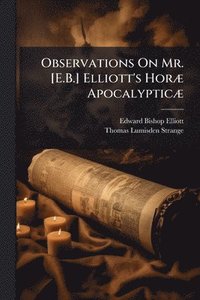 bokomslag Observations On Mr. [E.B.] Elliott's HorÃ] ApocalypticÃ]