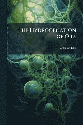 bokomslag The Hydrogenation of Oils