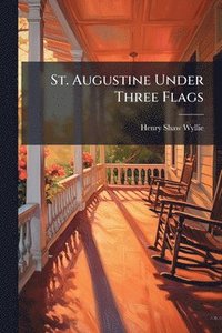 bokomslag St. Augustine Under Three Flags