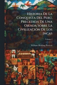 bokomslag Historia De La Conquista Del PerÃ°, Precedida De Una Ojeada Sobre La CivilizaciÃ3n De Los Incas