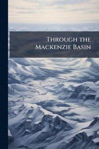 bokomslag Through the Mackenzie Basin