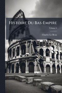 bokomslag Histoire Du Bas-Empire