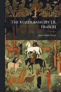 bokomslag Kuzzilbash [By J.B. Fraser]