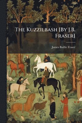 James Baillie Fraser - Kuzzilbash [By J.B. Fraser], Häftad