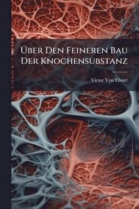 bokomslag Ã¿ber Den Feineren Bau Der Knochensubstanz