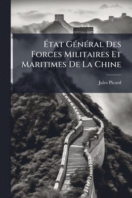 Jules Picard - Ãtat GÃ(c)nÃ(c)ral Des Forces Militaires Et Maritimes De La Chine, Häftad