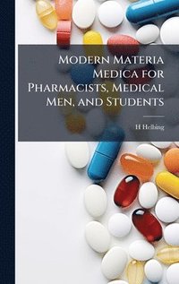 bokomslag Modern Materia Medica for Pharmacists, Medical Men, and Students