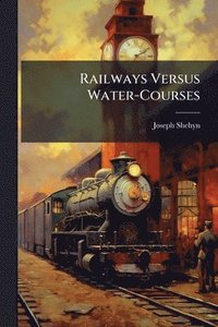 bokomslag Railways Versus Water-Courses