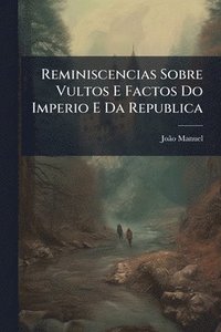 bokomslag Reminiscencias Sobre Vultos E Factos Do Imperio E Da Republica