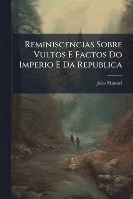 bokomslag Reminiscencias Sobre Vultos E Factos Do Imperio E Da Republica