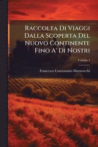 bokomslag Raccolta Di Viaggi Dalla Scoperta Del Nuovo Continente Fino A' Di Nostri
