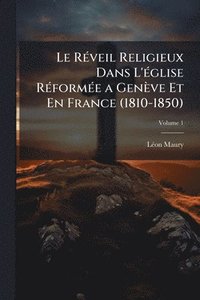 bokomslag RÃ(c)veil Religieux Dans L'Ã(c)glise RÃ(c)formÃ(c)e a Genève Et En France (1810-1850)