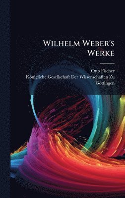 bokomslag Wilhelm Weber's Werke