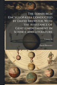 bokomslag Edinburgh EncyclopÃ]dia Conducted by David Brewster, With the Assistance of Gentlemen Eminent in Science and Literature